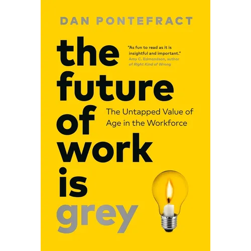 The Future of Work Is Grey: The Untapped Value of Age in the Workforce