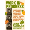 Work in Progress: Confessions of a Busboy, Dishwasher, Caddy, Usher, Factory Worker, Bank Teller, Corporate Tool, and Priest