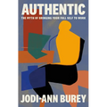 Authentic: The Myth of Bringing Your Full Self to Work