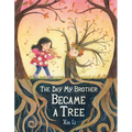 The Day My Brother Became a Tree