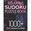 Relaxing Sudoku Puzzle Book 1000+ Easy, Medium & Hard: Chill and Unwind with these Fun Puzzles, Peaceful and Mindful Brain Games, Logic Puzzlers, 9 Pu