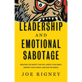 Leadership and Emotional Sabotage: Resisting the Anxiety That Will Wreck Your Family, Destroy Your Church, and Ruin the World