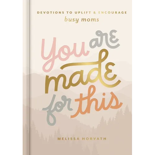 You Are Made for This: Devotions to Uplift and Encourage Busy Moms (a 90-Day Devotional to Inspire Mothers) - The Perfect Christian Gift for Women