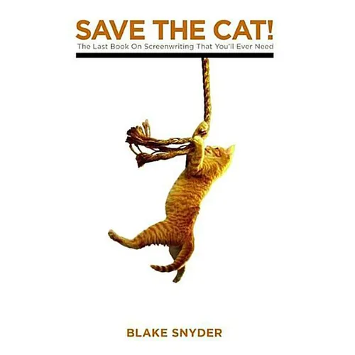 Save the Cat!: The Last Book on Screenwriting You'll Ever Need