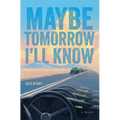 Maybe Tomorrow I'll Know