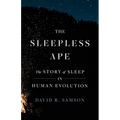 The Sleepless Ape: The Story of Sleep in Human Evolution