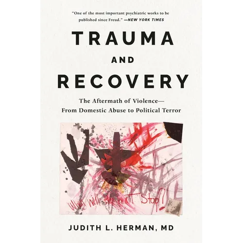 Trauma and Recovery: The Aftermath of Violence---From Domestic Abuse to Political Terror