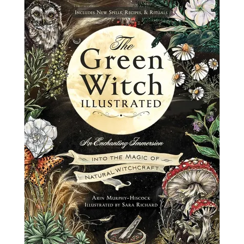 The Green Witch Illustrated: An Enchanting Immersion Into the Magic of Natural Witchcraft