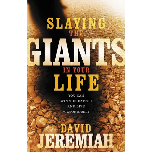 Slaying the Giants in Your Life: You Can Win the Battle and Live Victoriously