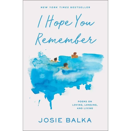 I Hope You Remember: Poems on Loving, Longing, and Living