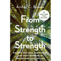 From Strength to Strength: Finding Success, Happiness, and Deep Purpose in the Second Half of Life
