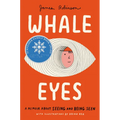 Whale Eyes: A Memoir about Seeing and Being Seen