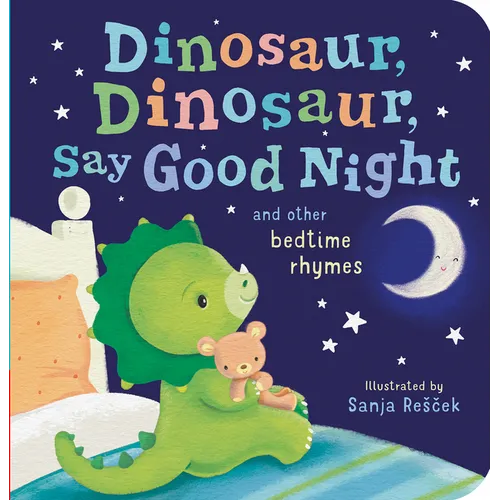 Dinosaur, Dinosaur, Say Good Night: And Other Bedtime Rhymes