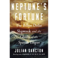 Neptune's Fortune: The Billion-Dollar Shipwreck and the Ghosts of the Spanish Empire