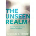 The Unseen Realm: Recovering the Supernatural Worldview of the Bible