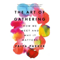 The Art of Gathering: How We Meet and Why It Matters