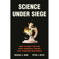 Science Under Siege: How to Fight the Five Most Powerful Forces That Threaten Our World