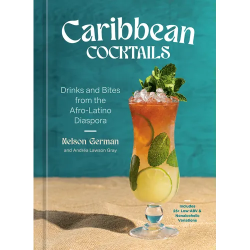 Caribbean Cocktails: Drinks and Bites from the Afro-Latino Diaspora [A Cocktail and Non-Alcoholic Drink Recipe Book]