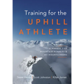 Training for the Uphill Athlete: A Manual for Mountain Runners and Ski Mountaineers