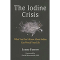 The Iodine Crisis: What You Don't know About Iodine Can Wreck Your Life
