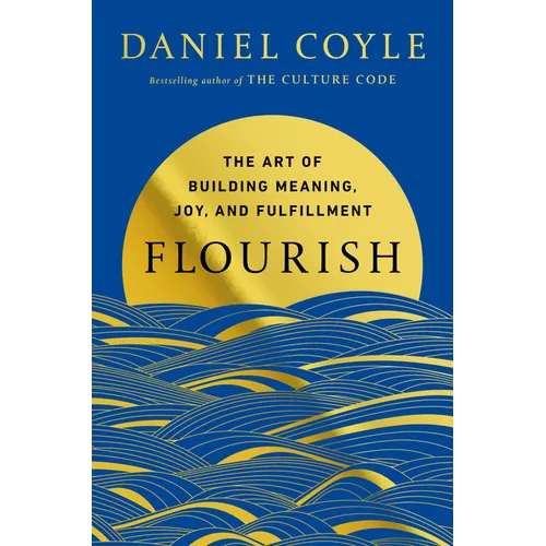 Flourish: The Art of Building Meaning, Joy, and Fulfillment