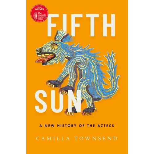 Fifth Sun: A New History of the Aztecs