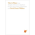 This Is Water: Some Thoughts, Delivered on a Significant Occasion, about Living a Compassionate Life