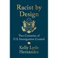 Racist by Design: Two Centuries of U.S. Immigration Control