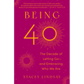 Being 40: The Decade of Letting Go--And Embracing Who We Are