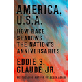 America, U.S.A.: How Race Shadows the Nation's Anniversaries