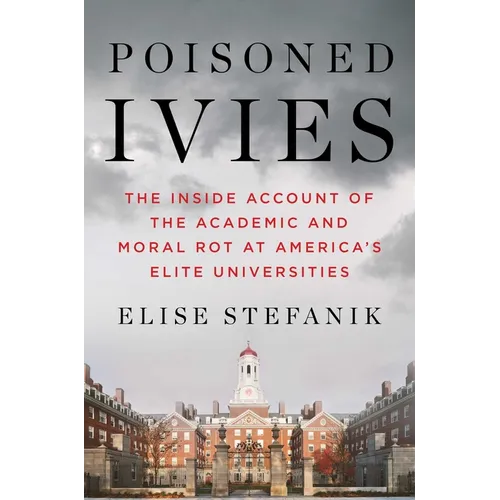 Poisoned Ivies: The Inside Account of the Academic and Moral Rot at America's Elite Universities