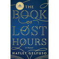 The Book of Lost Hours: A GMA Book Club Pick (a Novel)