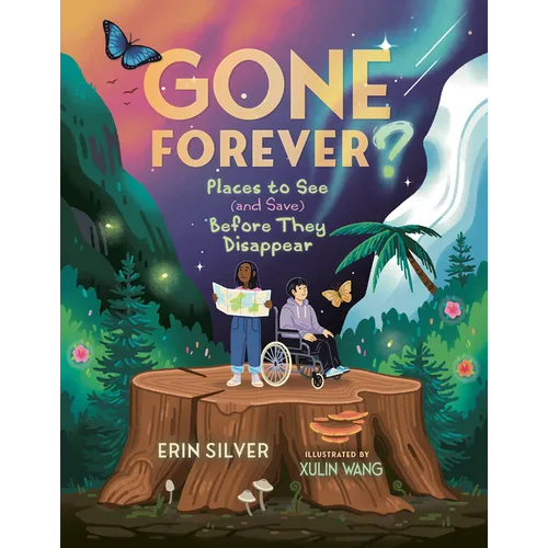 Gone Forever?: Places to See (and Save) Before They Disappear