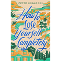 How to Lose Yourself Completely
