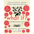 What If? 10th Anniversary Edition: Serious Scientific Answers to Absurd Hypothetical Questions