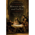 Remain in Me and I in You: Relating to God as a Person, Not an Idea