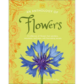 An Anthology of Flowers: A Collection of Flowers from Gardens, Mountains and More, with Fascinating Secrets