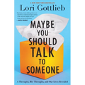 Maybe You Should Talk to Someone: A Therapist, Her Therapist, and Our Lives Revealed