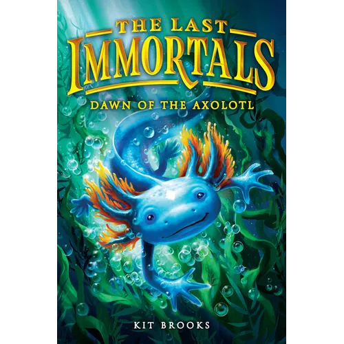 The Last Immortals: Dawn of the Axolotl