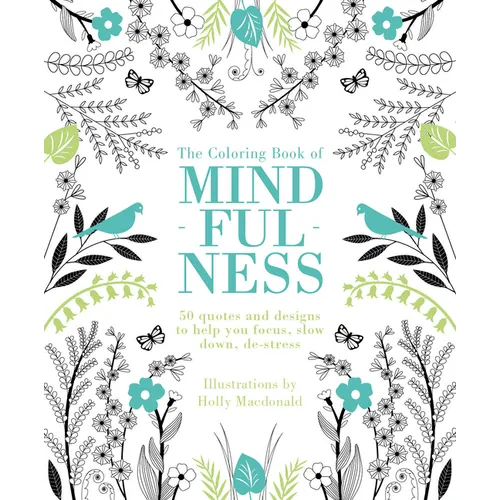 The Coloring Book of Mindfulness: 50 Quotes and Designs to Help You Focus, Slow Down, De-Stress