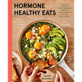 Hormone Healthy Eats: 100 Recipes to Balance Your Hormones, Support Your Cycle, and Feel Your Absolute Best
