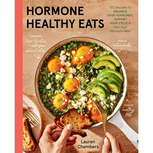 Hormone Healthy Eats: 100 Recipes to Balance Your Hormones, Support Your Cycle, and Feel Your Absolute Best