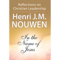 In the Name of Jesus: Reflections on Christian Leadership
