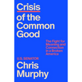 Crisis of the Common Good: The Fight for Meaning and Connection in a Broken America