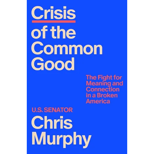 Crisis of the Common Good: The Fight for Meaning and Connection in a Broken America