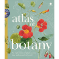 Atlas of Botany: An Exploration of Plants Across Time and Around the World