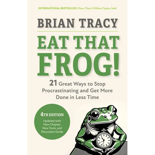 Eat That Frog!, Fourth Edition: 21 Great Ways to Stop Procrastinating and Get More Done in Less Time