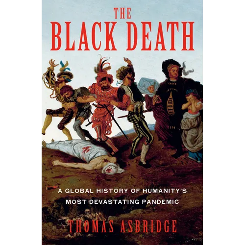 The Black Death: A Global History of Humanity's Most Devastating Pandemic