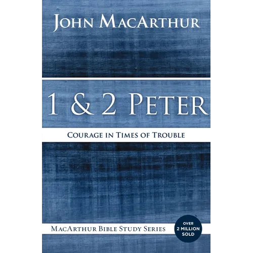 1 and 2 Peter: Courage in Times of Trouble