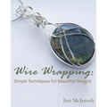 Wire Wrapping: Simple Techniques for Beautiful Designs
